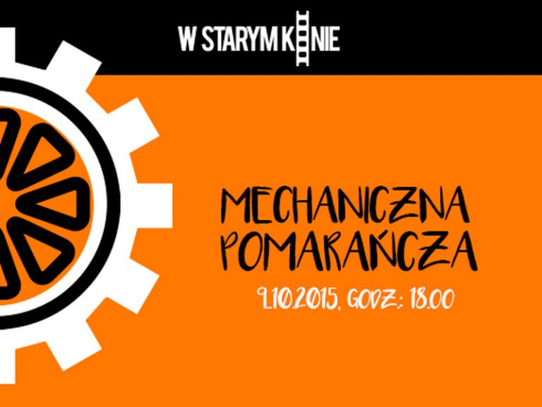 MCK zaprasza: Mechaniczna pomarańcza